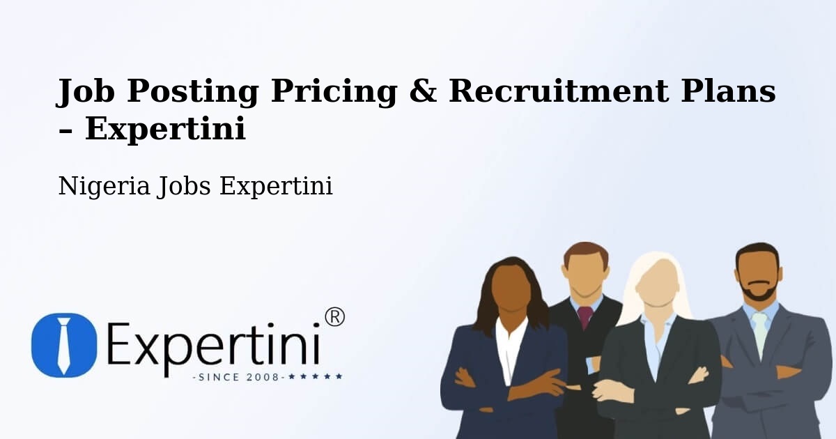 Job Posting Pricing & Recruitment Plans – Danja - Danja, Nigeria Jobs Expertini